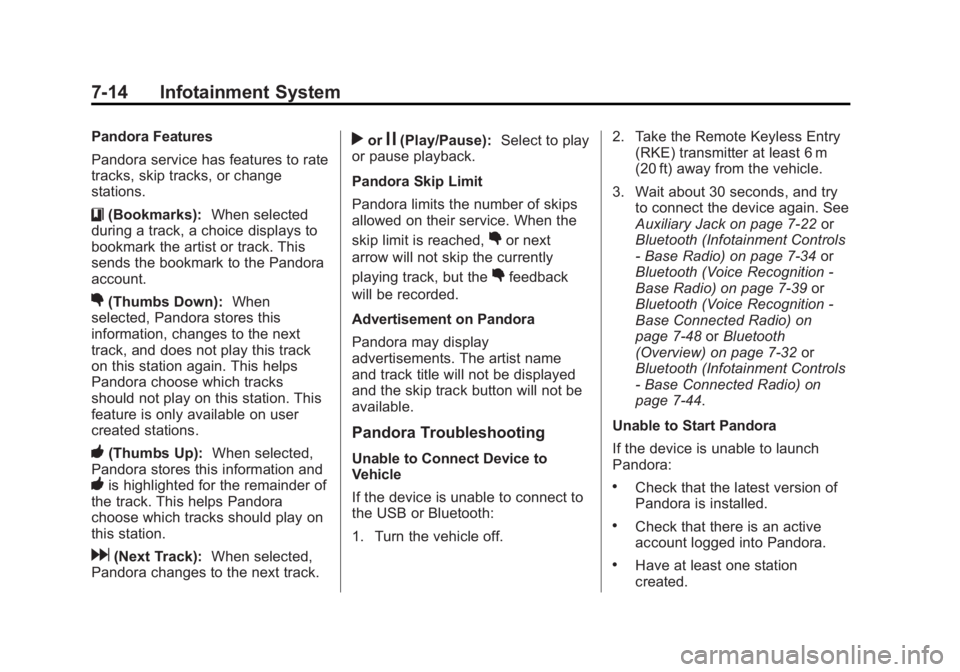 GMC SIERRA 1500 2014 Owners Manual Black plate (14,1)GMC Sierra Owner Manual (GMNA-Localizing-U.S./Canada/Mexico-
5853626) - 2014 - 3rd crc - 8/15/13
7-14 Infotainment System
Pandora Features
Pandora service has features to rate
tracks GMC SIERRA 1500 2014 Owners Manual Black plate (14,1)GMC Sierra Owner Manual (GMNA-Localizing-U.S./Canada/Mexico-
5853626) - 2014 - 3rd crc - 8/15/13
7-14 Infotainment System
Pandora Features
Pandora service has features to rate
tracks