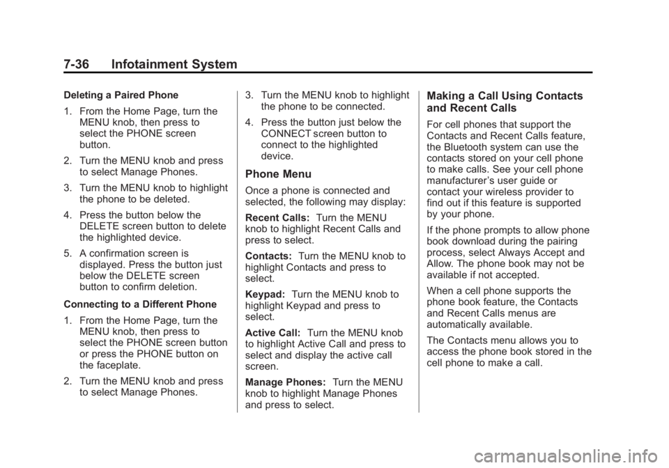 GMC SIERRA 1500 2014  Owners Manual Black plate (36,1)GMC Sierra Owner Manual (GMNA-Localizing-U.S./Canada/Mexico-
5853626) - 2014 - 3rd crc - 8/15/13
7-36 Infotainment System
Deleting a Paired Phone
1. From the Home Page, turn theMENU 