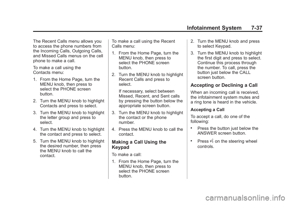 GMC SIERRA 1500 2014  Owners Manual Black plate (37,1)GMC Sierra Owner Manual (GMNA-Localizing-U.S./Canada/Mexico-
5853626) - 2014 - 3rd crc - 8/15/13
Infotainment System 7-37
The Recent Calls menu allows you
to access the phone numbers