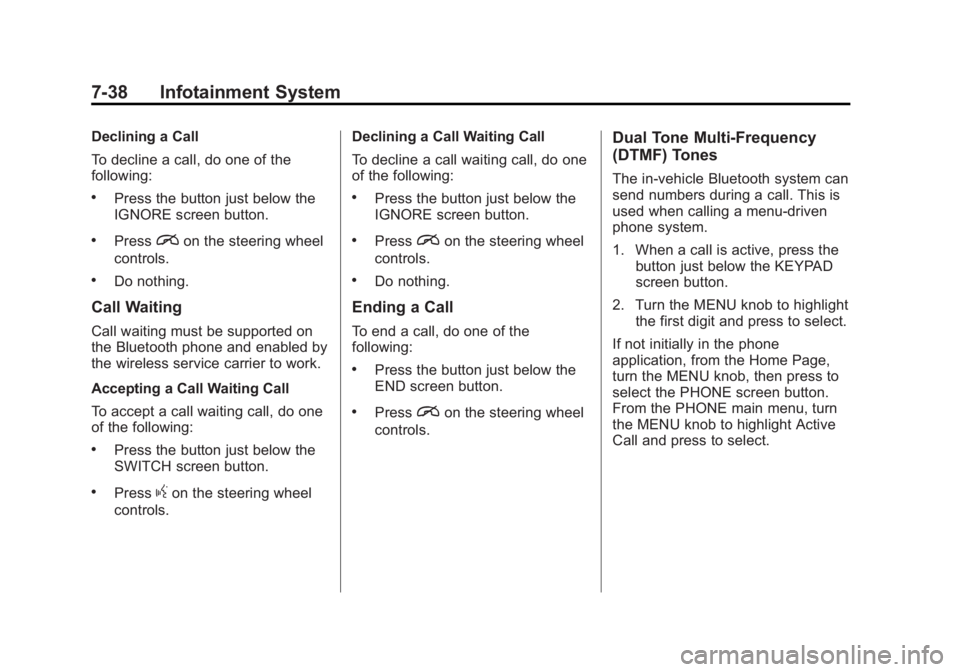 GMC SIERRA 1500 2014  Owners Manual Black plate (38,1)GMC Sierra Owner Manual (GMNA-Localizing-U.S./Canada/Mexico-
5853626) - 2014 - 3rd crc - 8/15/13
7-38 Infotainment System
Declining a Call
To decline a call, do one of the
following: