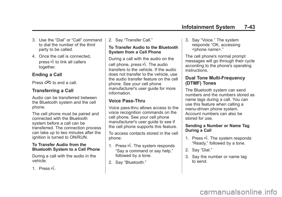 GMC SIERRA 1500 2014  Owners Manual Black plate (43,1)GMC Sierra Owner Manual (GMNA-Localizing-U.S./Canada/Mexico-
5853626) - 2014 - 3rd crc - 8/15/13
Infotainment System 7-43
3. Use the“Dial”or“Call” command
to dial the number 