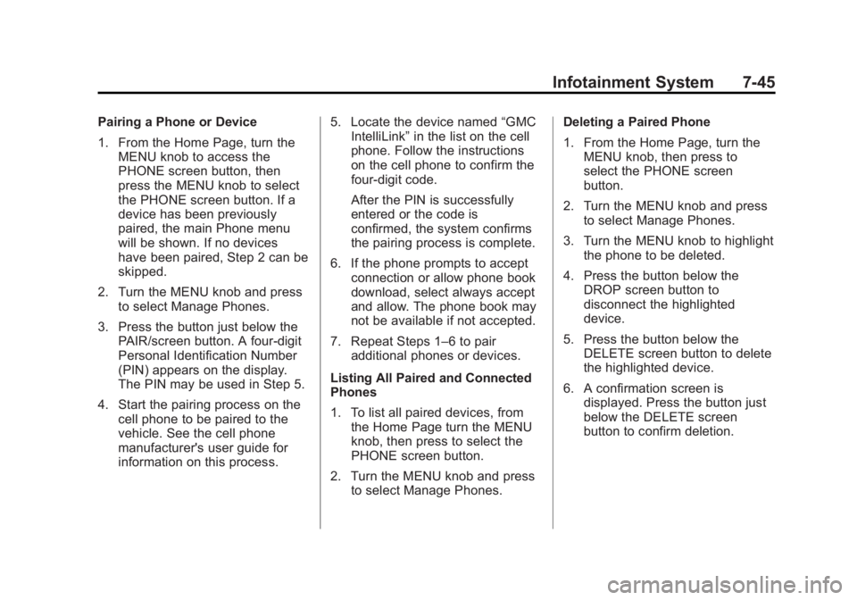 GMC SIERRA 1500 2014  Owners Manual Black plate (45,1)GMC Sierra Owner Manual (GMNA-Localizing-U.S./Canada/Mexico-
5853626) - 2014 - 3rd crc - 8/15/13
Infotainment System 7-45
Pairing a Phone or Device
1. From the Home Page, turn theMEN