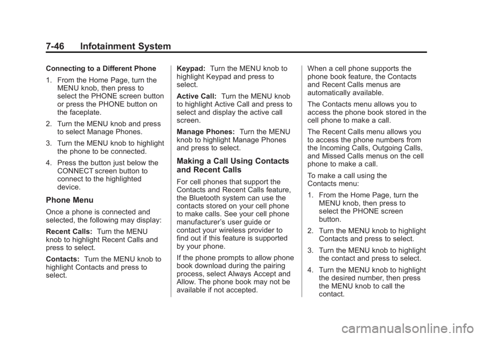 GMC SIERRA 1500 2014  Owners Manual Black plate (46,1)GMC Sierra Owner Manual (GMNA-Localizing-U.S./Canada/Mexico-
5853626) - 2014 - 3rd crc - 8/15/13
7-46 Infotainment System
Connecting to a Different Phone
1. From the Home Page, turn 
