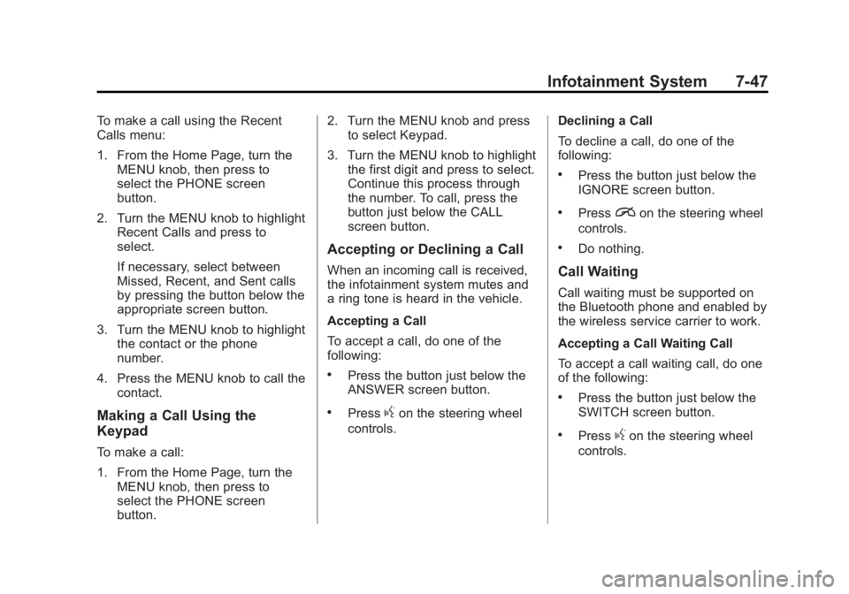 GMC SIERRA 1500 2014  Owners Manual Black plate (47,1)GMC Sierra Owner Manual (GMNA-Localizing-U.S./Canada/Mexico-
5853626) - 2014 - 3rd crc - 8/15/13
Infotainment System 7-47
To make a call using the Recent
Calls menu:
1. From the Home
