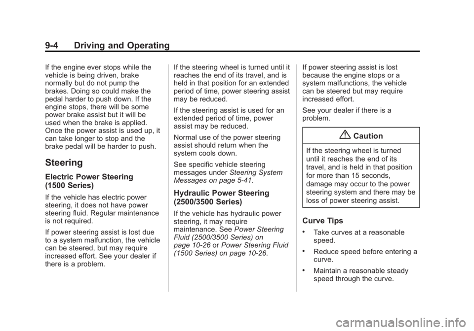 GMC SIERRA 1500 2014 Owners Manual Black plate (4,1)GMC Sierra Owner Manual (GMNA-Localizing-U.S./Canada/Mexico-
5853626) - 2014 - 3rd crc - 8/15/13
9-4 Driving and Operating
If the engine ever stops while the
vehicle is being driven, GMC SIERRA 1500 2014 Owners Manual Black plate (4,1)GMC Sierra Owner Manual (GMNA-Localizing-U.S./Canada/Mexico-
5853626) - 2014 - 3rd crc - 8/15/13
9-4 Driving and Operating
If the engine ever stops while the
vehicle is being driven,