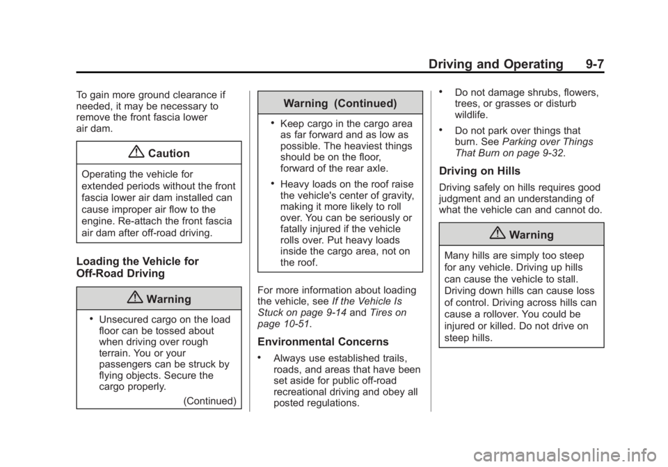 GMC SIERRA 1500 2014 Owners Manual Black plate (7,1)GMC Sierra Owner Manual (GMNA-Localizing-U.S./Canada/Mexico-
5853626) - 2014 - 3rd crc - 8/15/13
Driving and Operating 9-7
To gain more ground clearance if
needed, it may be necessary GMC SIERRA 1500 2014 Owners Manual Black plate (7,1)GMC Sierra Owner Manual (GMNA-Localizing-U.S./Canada/Mexico-
5853626) - 2014 - 3rd crc - 8/15/13
Driving and Operating 9-7
To gain more ground clearance if
needed, it may be necessary