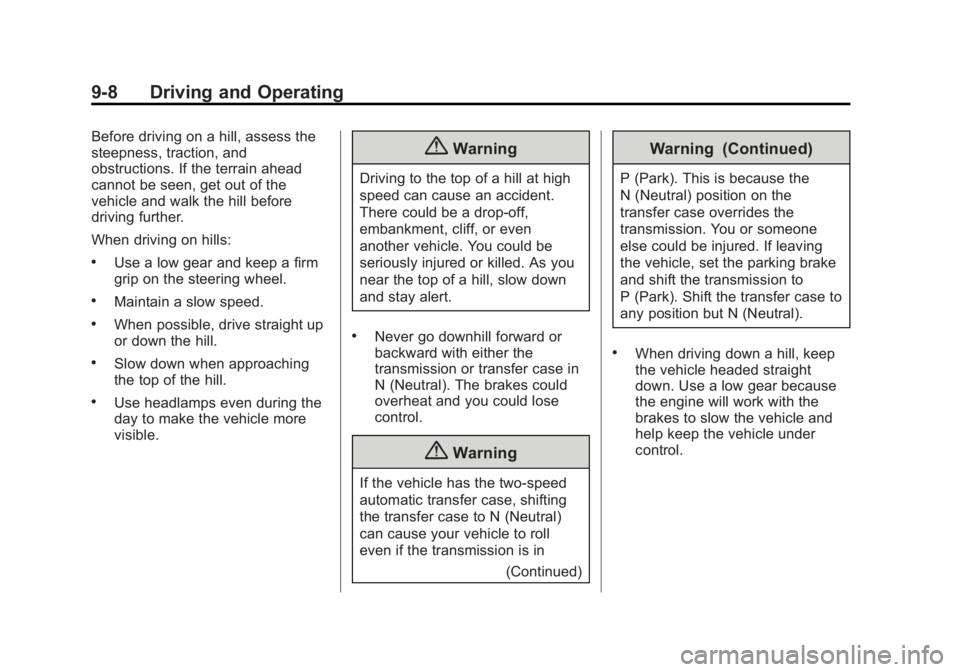 GMC SIERRA 1500 2014 Owners Manual Black plate (8,1)GMC Sierra Owner Manual (GMNA-Localizing-U.S./Canada/Mexico-
5853626) - 2014 - 3rd crc - 8/15/13
9-8 Driving and Operating
Before driving on a hill, assess the
steepness, traction, an GMC SIERRA 1500 2014 Owners Manual Black plate (8,1)GMC Sierra Owner Manual (GMNA-Localizing-U.S./Canada/Mexico-
5853626) - 2014 - 3rd crc - 8/15/13
9-8 Driving and Operating
Before driving on a hill, assess the
steepness, traction, an