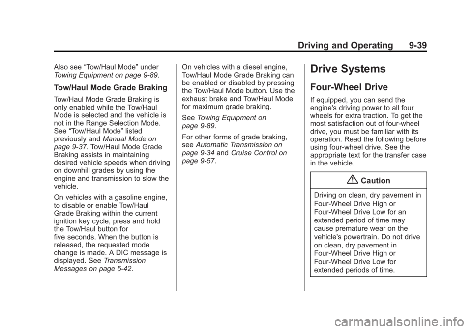 GMC SIERRA 1500 2014  Owners Manual Black plate (39,1)GMC Sierra Owner Manual (GMNA-Localizing-U.S./Canada/Mexico-
5853626) - 2014 - 3rd crc - 8/15/13
Driving and Operating 9-39
Also see“Tow/Haul Mode” under
Towing Equipment on page