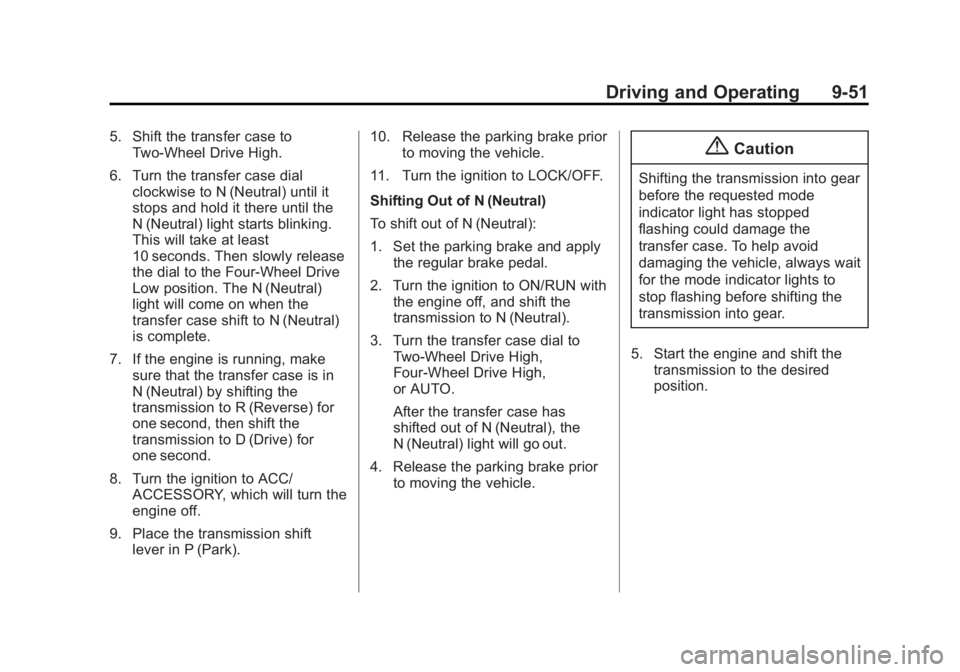 GMC SIERRA 1500 2014  Owners Manual Black plate (51,1)GMC Sierra Owner Manual (GMNA-Localizing-U.S./Canada/Mexico-
5853626) - 2014 - 3rd crc - 8/15/13
Driving and Operating 9-51
5. Shift the transfer case toTwo-Wheel Drive High.
6. Turn