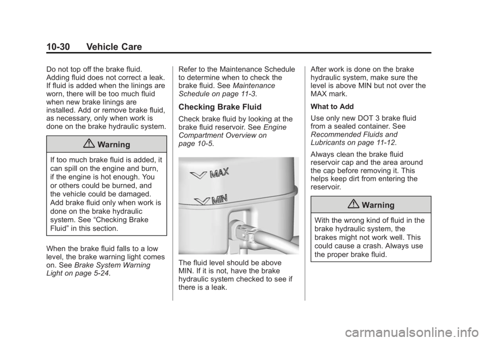 GMC SIERRA 1500 2014  Owners Manual Black plate (30,1)GMC Sierra Owner Manual (GMNA-Localizing-U.S./Canada/Mexico-
5853626) - 2014 - 3rd crc - 8/15/13
10-30 Vehicle Care
Do not top off the brake fluid.
Adding fluid does not correct a le