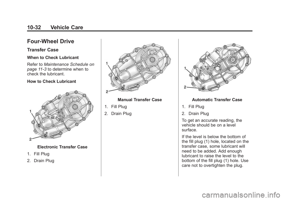 GMC SIERRA 1500 2014  Owners Manual Black plate (32,1)GMC Sierra Owner Manual (GMNA-Localizing-U.S./Canada/Mexico-
5853626) - 2014 - 3rd crc - 8/15/13
10-32 Vehicle Care
Four-Wheel Drive
Transfer Case
When to Check Lubricant
Refer toMai