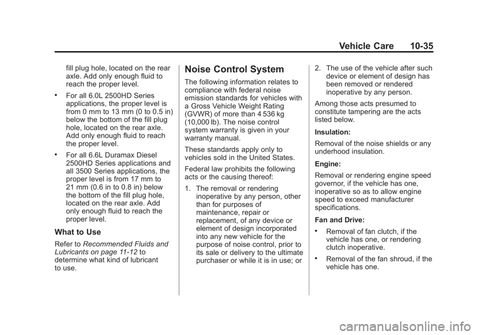 GMC SIERRA 1500 2014  Owners Manual Black plate (35,1)GMC Sierra Owner Manual (GMNA-Localizing-U.S./Canada/Mexico-
5853626) - 2014 - 3rd crc - 8/15/13
Vehicle Care 10-35
fill plug hole, located on the rear
axle. Add only enough fluid to