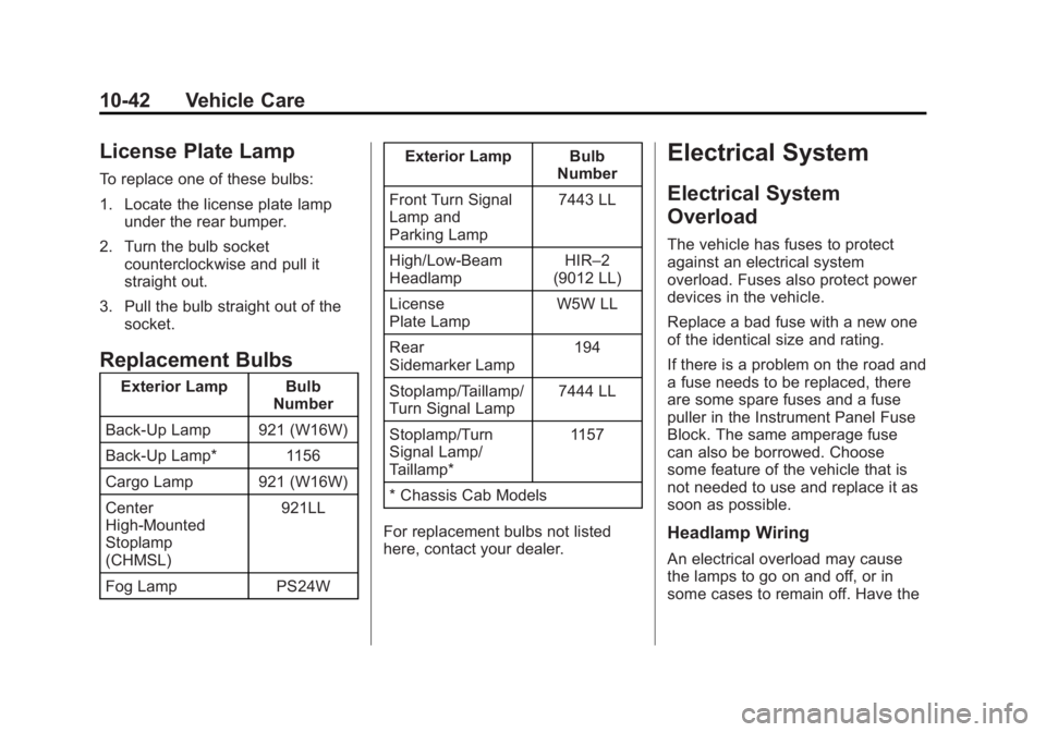 GMC SIERRA 1500 2014 Owners Manual Black plate (42,1)GMC Sierra Owner Manual (GMNA-Localizing-U.S./Canada/Mexico-
5853626) - 2014 - 3rd crc - 8/15/13
10-42 Vehicle Care
License Plate Lamp
To replace one of these bulbs:
1. Locate the li GMC SIERRA 1500 2014 Owners Manual Black plate (42,1)GMC Sierra Owner Manual (GMNA-Localizing-U.S./Canada/Mexico-
5853626) - 2014 - 3rd crc - 8/15/13
10-42 Vehicle Care
License Plate Lamp
To replace one of these bulbs:
1. Locate the li