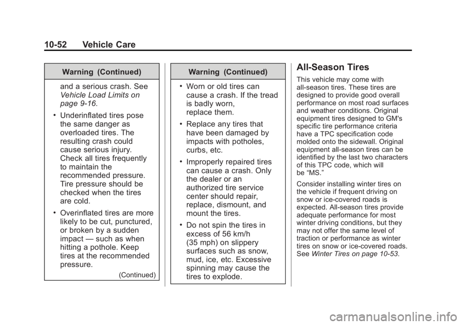 GMC SIERRA 1500 2014 Owners Manual Black plate (52,1)GMC Sierra Owner Manual (GMNA-Localizing-U.S./Canada/Mexico-
5853626) - 2014 - 3rd crc - 8/15/13
10-52 Vehicle Care
Warning (Continued)
and a serious crash. See
Vehicle Load Limits o GMC SIERRA 1500 2014 Owners Manual Black plate (52,1)GMC Sierra Owner Manual (GMNA-Localizing-U.S./Canada/Mexico-
5853626) - 2014 - 3rd crc - 8/15/13
10-52 Vehicle Care
Warning (Continued)
and a serious crash. See
Vehicle Load Limits o