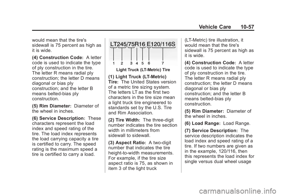 GMC SIERRA 1500 2014 Owners Manual Black plate (57,1)GMC Sierra Owner Manual (GMNA-Localizing-U.S./Canada/Mexico-
5853626) - 2014 - 3rd crc - 8/15/13
Vehicle Care 10-57
would mean that the tire's
sidewall is 75 percent as high as
i GMC SIERRA 1500 2014 Owners Manual Black plate (57,1)GMC Sierra Owner Manual (GMNA-Localizing-U.S./Canada/Mexico-
5853626) - 2014 - 3rd crc - 8/15/13
Vehicle Care 10-57
would mean that the tire's
sidewall is 75 percent as high as
i