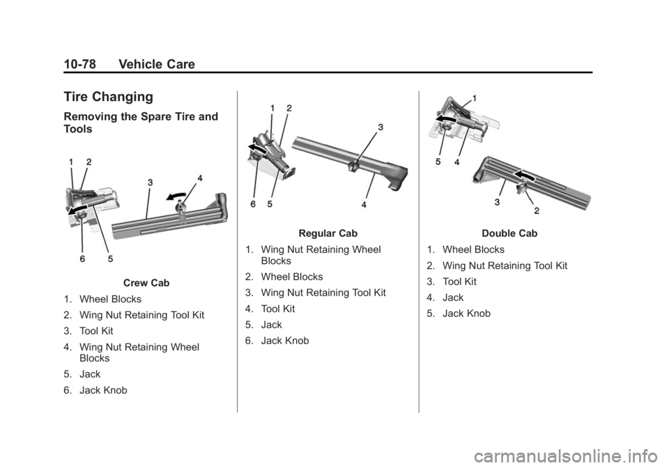 GMC SIERRA 1500 2014  Owners Manual Black plate (78,1)GMC Sierra Owner Manual (GMNA-Localizing-U.S./Canada/Mexico-
5853626) - 2014 - 3rd crc - 8/15/13
10-78 Vehicle Care
Tire Changing
Removing the Spare Tire and
Tools
Crew Cab
1. Wheel 