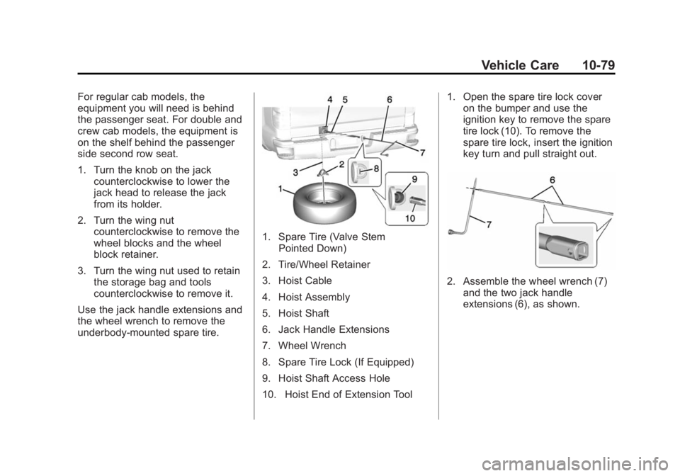GMC SIERRA 1500 2014  Owners Manual Black plate (79,1)GMC Sierra Owner Manual (GMNA-Localizing-U.S./Canada/Mexico-
5853626) - 2014 - 3rd crc - 8/15/13
Vehicle Care 10-79
For regular cab models, the
equipment you will need is behind
the 