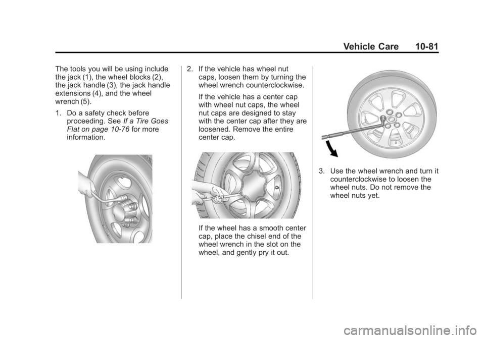 GMC SIERRA 1500 2014  Owners Manual Black plate (81,1)GMC Sierra Owner Manual (GMNA-Localizing-U.S./Canada/Mexico-
5853626) - 2014 - 3rd crc - 8/15/13
Vehicle Care 10-81
The tools you will be using include
the jack (1), the wheel blocks