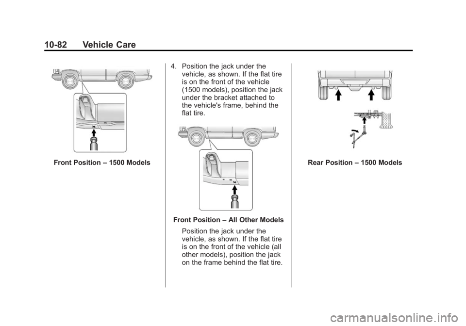 GMC SIERRA 1500 2014  Owners Manual Black plate (82,1)GMC Sierra Owner Manual (GMNA-Localizing-U.S./Canada/Mexico-
5853626) - 2014 - 3rd crc - 8/15/13
10-82 Vehicle Care
Front Position–1500 Models 4. Position the jack under the
vehicl