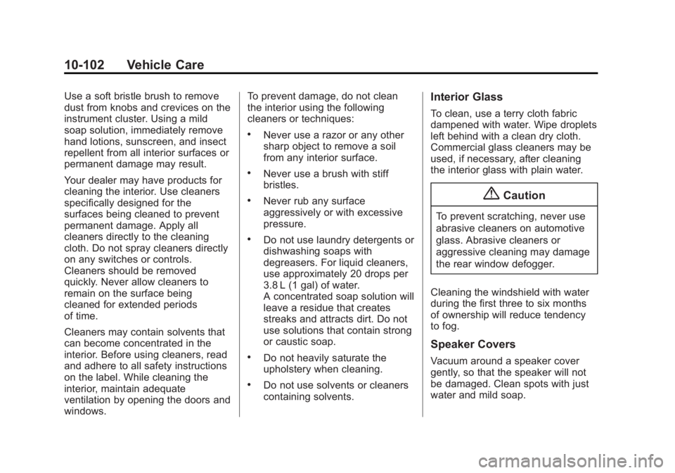 GMC SIERRA 1500 2014  Owners Manual Black plate (102,1)GMC Sierra Owner Manual (GMNA-Localizing-U.S./Canada/Mexico-
5853626) - 2014 - 3rd crc - 8/15/13
10-102 Vehicle Care
Use a soft bristle brush to remove
dust from knobs and crevices 