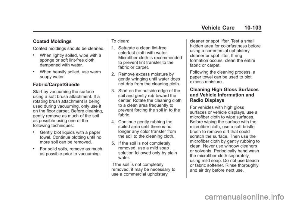 GMC SIERRA 1500 2014  Owners Manual Black plate (103,1)GMC Sierra Owner Manual (GMNA-Localizing-U.S./Canada/Mexico-
5853626) - 2014 - 3rd crc - 8/15/13
Vehicle Care 10-103
Coated Moldings
Coated moldings should be cleaned.
.When lightly