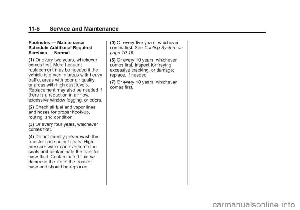 GMC SIERRA 1500 2014  Owners Manual Black plate (6,1)GMC Sierra Owner Manual (GMNA-Localizing-U.S./Canada/Mexico-
5853626) - 2014 - 3rd crc - 8/15/13
11-6 Service and Maintenance
Footnotes—Maintenance
Schedule Additional Required
Serv