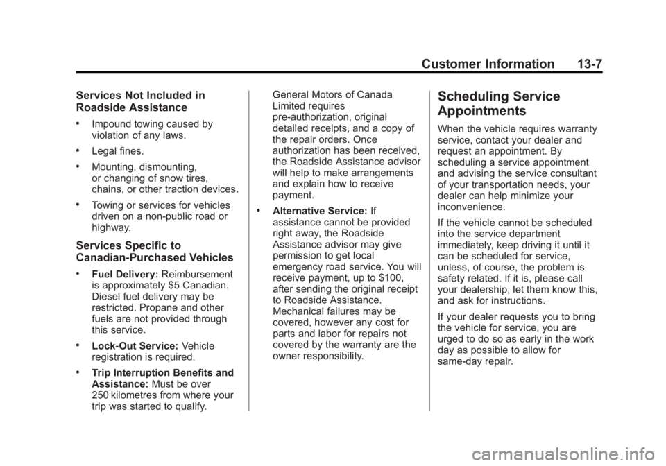 GMC SIERRA 1500 2014 Owners Manual Black plate (7,1)GMC Sierra Owner Manual (GMNA-Localizing-U.S./Canada/Mexico-
5853626) - 2014 - 3rd crc - 8/15/13
Customer Information 13-7
Services Not Included in
Roadside Assistance
.Impound towing GMC SIERRA 1500 2014 Owners Manual Black plate (7,1)GMC Sierra Owner Manual (GMNA-Localizing-U.S./Canada/Mexico-
5853626) - 2014 - 3rd crc - 8/15/13
Customer Information 13-7
Services Not Included in
Roadside Assistance
.Impound towing