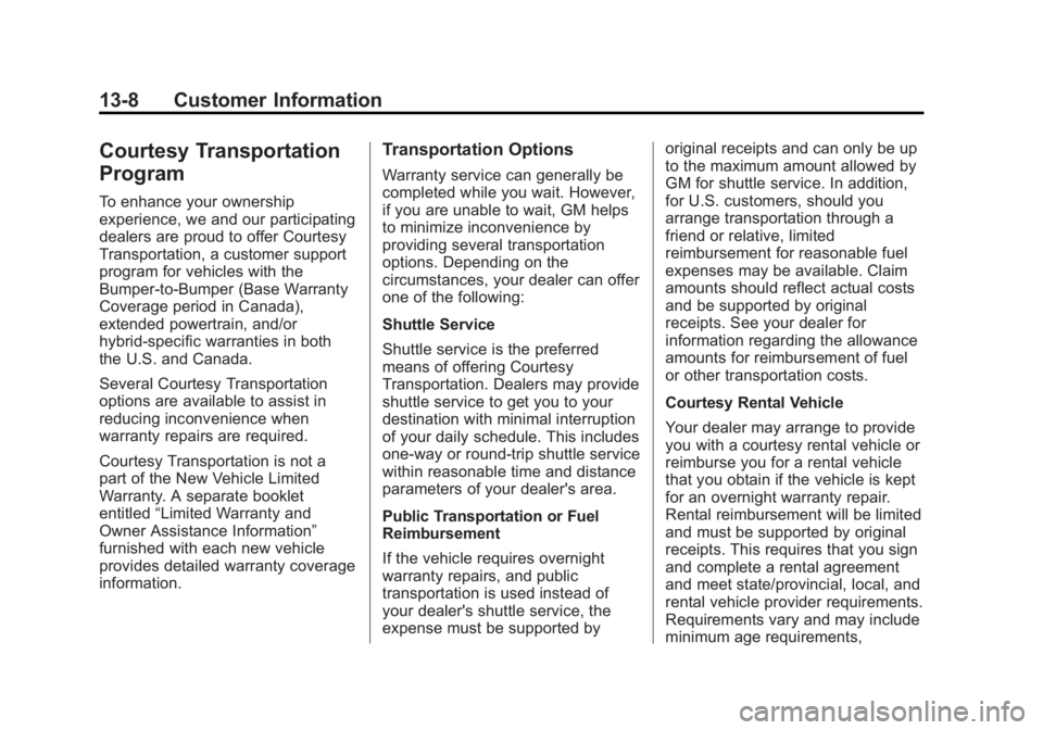 GMC SIERRA 1500 2014 Owners Manual Black plate (8,1)GMC Sierra Owner Manual (GMNA-Localizing-U.S./Canada/Mexico-
5853626) - 2014 - 3rd crc - 8/15/13
13-8 Customer Information
Courtesy Transportation
Program
To enhance your ownership
ex GMC SIERRA 1500 2014 Owners Manual Black plate (8,1)GMC Sierra Owner Manual (GMNA-Localizing-U.S./Canada/Mexico-
5853626) - 2014 - 3rd crc - 8/15/13
13-8 Customer Information
Courtesy Transportation
Program
To enhance your ownership
ex