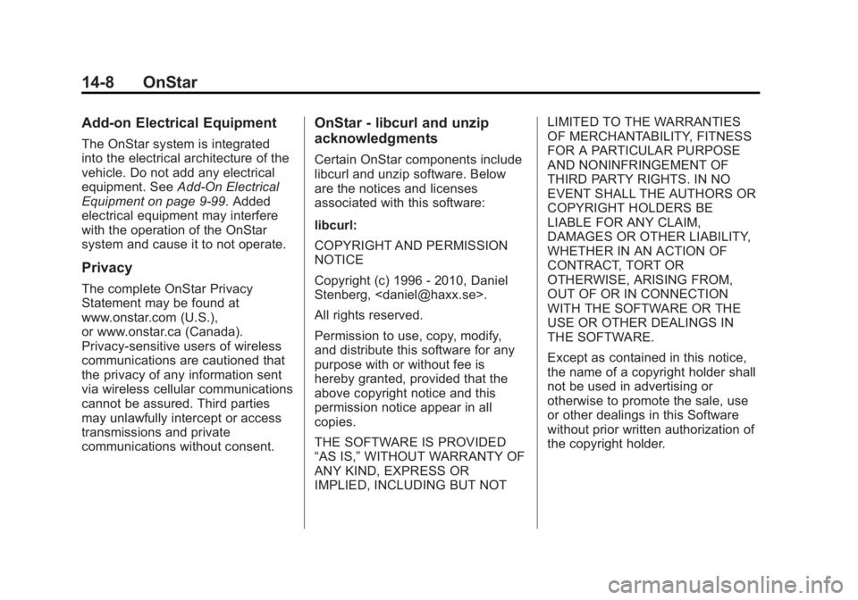 GMC SIERRA 1500 2014 Owners Manual Black plate (8,1)GMC Sierra Owner Manual (GMNA-Localizing-U.S./Canada/Mexico-
5853626) - 2014 - 3rd crc - 8/15/13
14-8 OnStar
Add-on Electrical Equipment
The OnStar system is integrated
into the elect GMC SIERRA 1500 2014 Owners Manual Black plate (8,1)GMC Sierra Owner Manual (GMNA-Localizing-U.S./Canada/Mexico-
5853626) - 2014 - 3rd crc - 8/15/13
14-8 OnStar
Add-on Electrical Equipment
The OnStar system is integrated
into the elect
