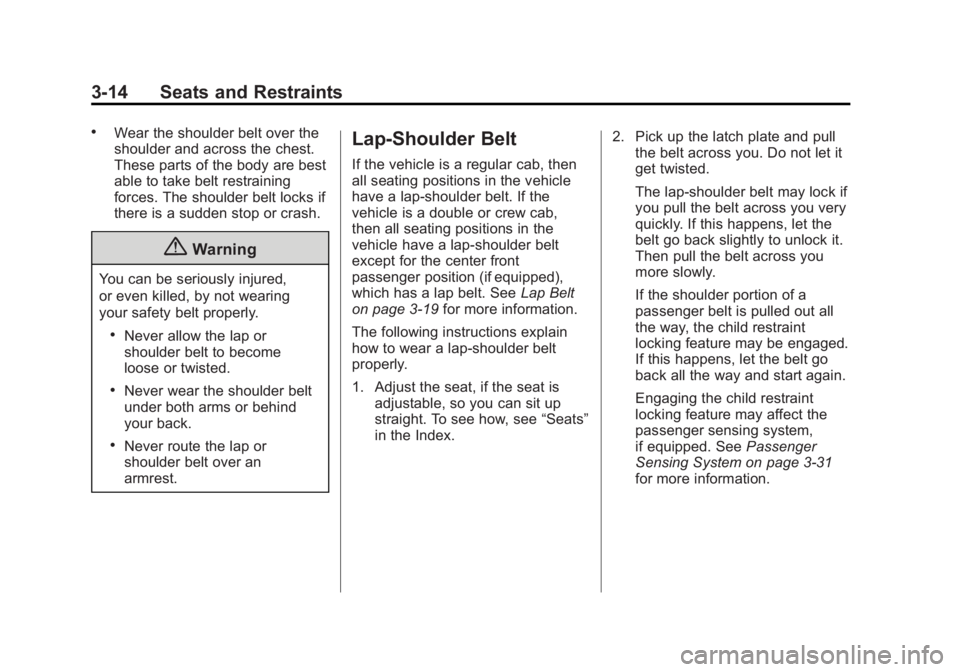 GMC SIERRA 1500 2014  Owners Manual Black plate (14,1)GMC Sierra Owner Manual (GMNA-Localizing-U.S./Canada/Mexico-
5853626) - 2014 - 3rd crc - 8/15/13
3-14 Seats and Restraints
.Wear the shoulder belt over the
shoulder and across the ch
