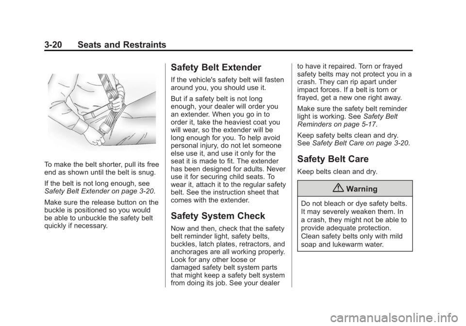 GMC SIERRA 1500 2014  Owners Manual Black plate (20,1)GMC Sierra Owner Manual (GMNA-Localizing-U.S./Canada/Mexico-
5853626) - 2014 - 3rd crc - 8/15/13
3-20 Seats and Restraints
To make the belt shorter, pull its free
end as shown until 
