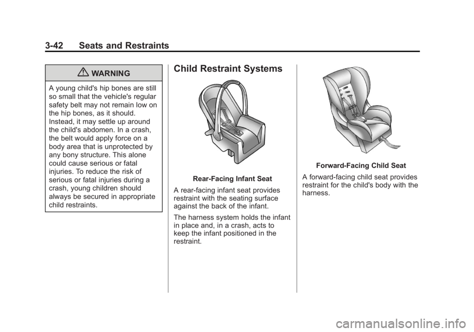 GMC SIERRA 1500 2013  Owners Manual Black plate (42,1)GMC Sierra Owner Manual - 2013 - crc - 8/14/12
3-42 Seats and Restraints
{WARNING
A young child's hip bones are still
so small that the vehicle's regular
safety belt may not 