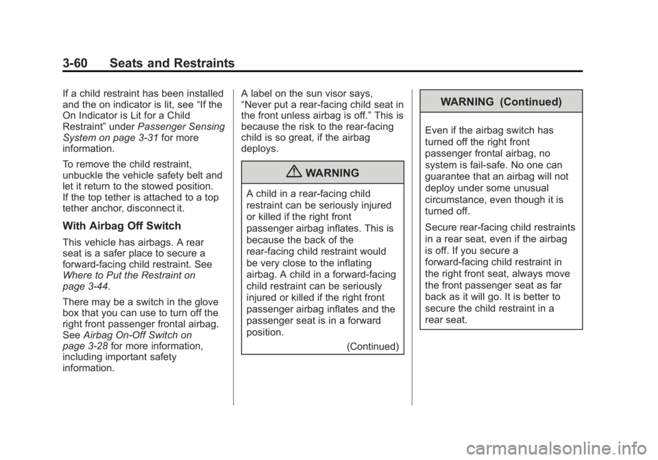 GMC SIERRA 1500 2013 Owners Manual Black plate (60,1)GMC Sierra Owner Manual - 2013 - crc - 8/14/12
3-60 Seats and Restraints
If a child restraint has been installed
and the on indicator is lit, see“If the
On Indicator is Lit for a C GMC SIERRA 1500 2013 Owners Manual Black plate (60,1)GMC Sierra Owner Manual - 2013 - crc - 8/14/12
3-60 Seats and Restraints
If a child restraint has been installed
and the on indicator is lit, see“If the
On Indicator is Lit for a C
