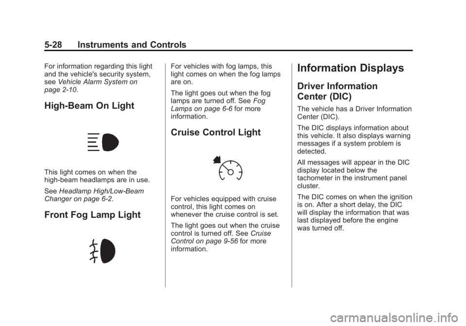 GMC SIERRA 1500 2013 Owners Manual Black plate (28,1)GMC Sierra Owner Manual - 2013 - crc - 8/14/12
5-28 Instruments and Controls
For information regarding this light
and the vehicle's security system,
seeVehicle Alarm System on
pa GMC SIERRA 1500 2013 Owners Manual Black plate (28,1)GMC Sierra Owner Manual - 2013 - crc - 8/14/12
5-28 Instruments and Controls
For information regarding this light
and the vehicle's security system,
seeVehicle Alarm System on
pa