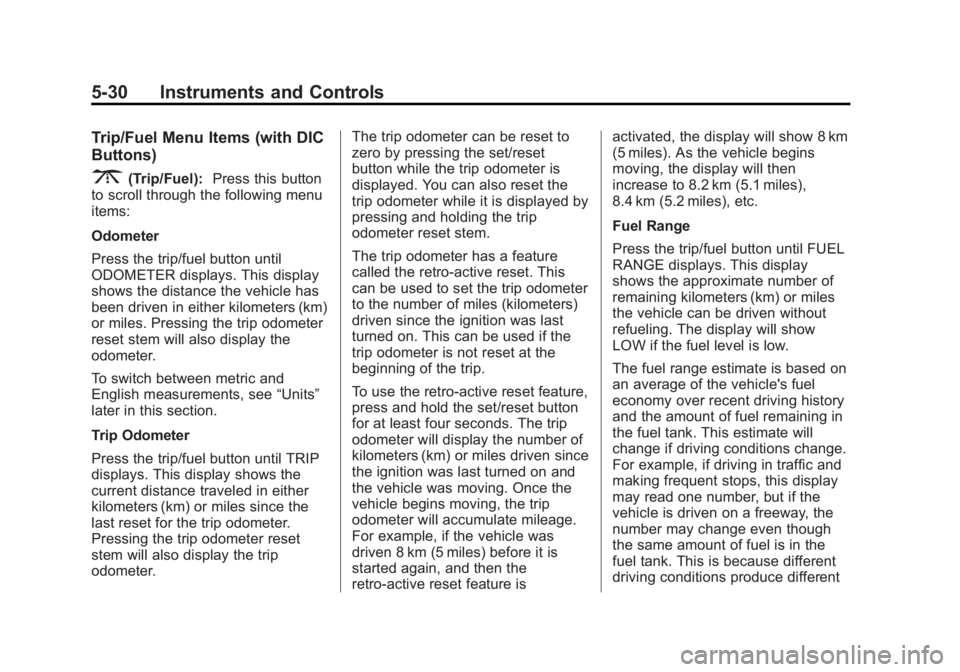 GMC SIERRA 1500 2013 Owners Manual Black plate (30,1)GMC Sierra Owner Manual - 2013 - crc - 8/14/12
5-30 Instruments and Controls
Trip/Fuel Menu Items (with DIC
Buttons)
3(Trip/Fuel):Press this button
to scroll through the following me GMC SIERRA 1500 2013 Owners Manual Black plate (30,1)GMC Sierra Owner Manual - 2013 - crc - 8/14/12
5-30 Instruments and Controls
Trip/Fuel Menu Items (with DIC
Buttons)
3(Trip/Fuel):Press this button
to scroll through the following me