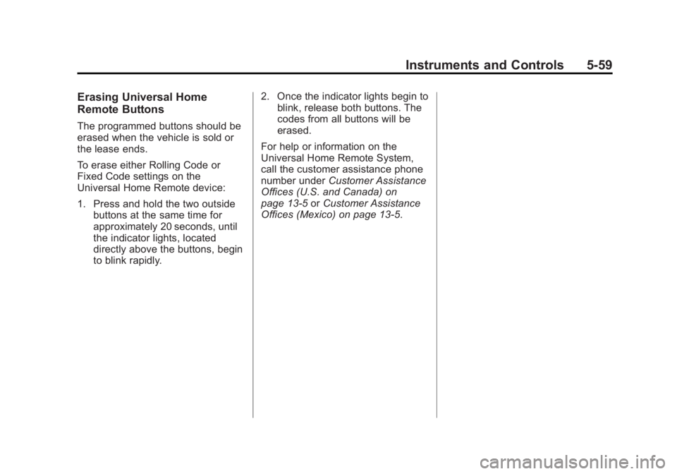 GMC SIERRA 1500 2013  Owners Manual Black plate (59,1)GMC Sierra Owner Manual - 2013 - crc - 8/14/12
Instruments and Controls 5-59
Erasing Universal Home
Remote Buttons
The programmed buttons should be
erased when the vehicle is sold or
