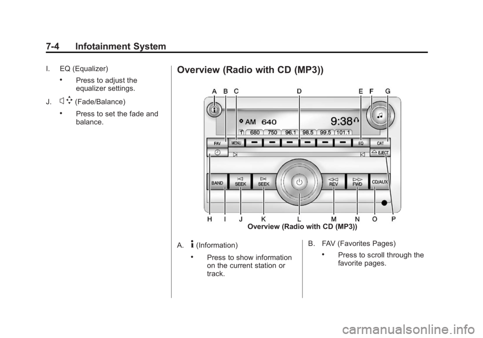 GMC SIERRA 1500 2013  Owners Manual Black plate (4,1)GMC Sierra Owner Manual - 2013 - crc - 8/14/12
7-4 Infotainment System
I. EQ (Equalizer)
.Press to adjust the
equalizer settings.
J.
x w(Fade/Balance)
.Press to set the fade and
balan