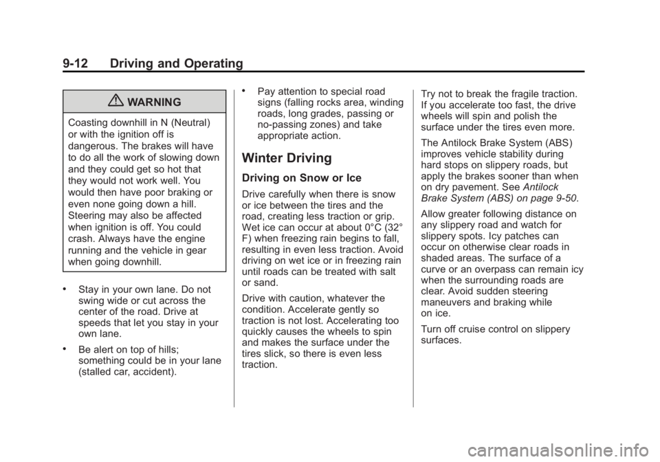 GMC SIERRA 1500 2013 Owners Manual Black plate (12,1)GMC Sierra Owner Manual - 2013 - crc - 8/14/12
9-12 Driving and Operating
{WARNING
Coasting downhill in N (Neutral)
or with the ignition off is
dangerous. The brakes will have
to do GMC SIERRA 1500 2013 Owners Manual Black plate (12,1)GMC Sierra Owner Manual - 2013 - crc - 8/14/12
9-12 Driving and Operating
{WARNING
Coasting downhill in N (Neutral)
or with the ignition off is
dangerous. The brakes will have
to do