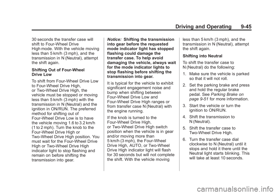 GMC SIERRA 1500 2013 Owners Manual Black plate (45,1)GMC Sierra Owner Manual - 2013 - crc - 8/14/12
Driving and Operating 9-45
30 seconds the transfer case will
shift to Four-Wheel Drive
High mode. With the vehicle moving
less than 5 k GMC SIERRA 1500 2013 Owners Manual Black plate (45,1)GMC Sierra Owner Manual - 2013 - crc - 8/14/12
Driving and Operating 9-45
30 seconds the transfer case will
shift to Four-Wheel Drive
High mode. With the vehicle moving
less than 5 k