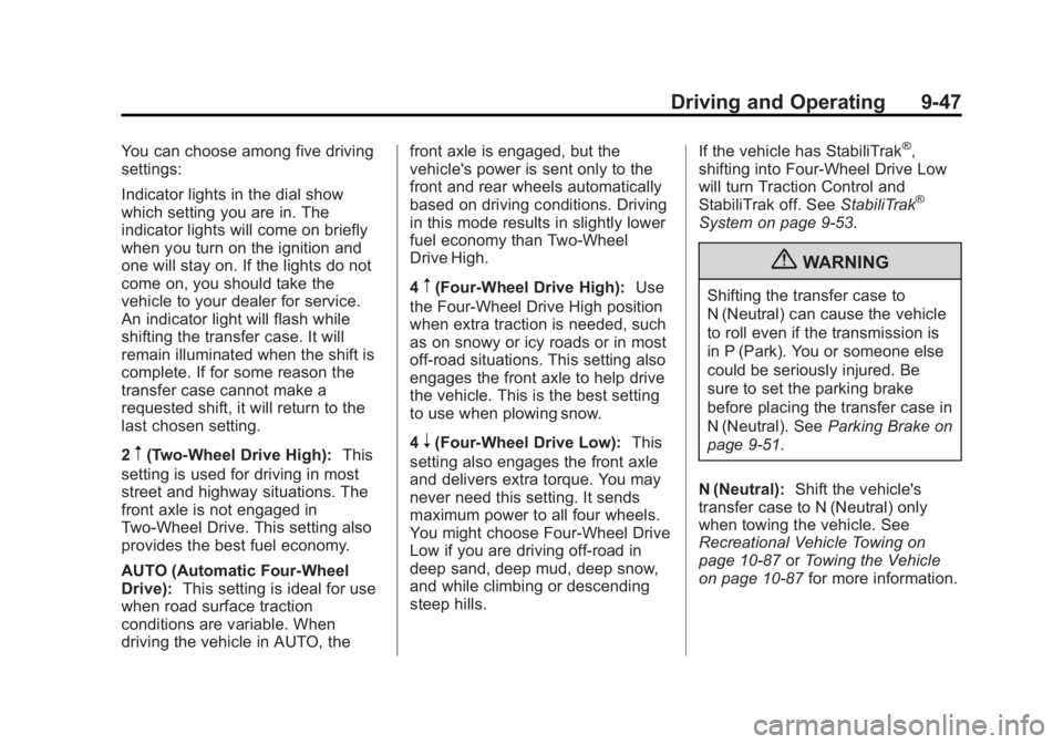 GMC SIERRA 1500 2013 Owners Manual Black plate (47,1)GMC Sierra Owner Manual - 2013 - crc - 8/14/12
Driving and Operating 9-47
You can choose among five driving
settings:
Indicator lights in the dial show
which setting you are in. The
GMC SIERRA 1500 2013 Owners Manual Black plate (47,1)GMC Sierra Owner Manual - 2013 - crc - 8/14/12
Driving and Operating 9-47
You can choose among five driving
settings:
Indicator lights in the dial show
which setting you are in. The