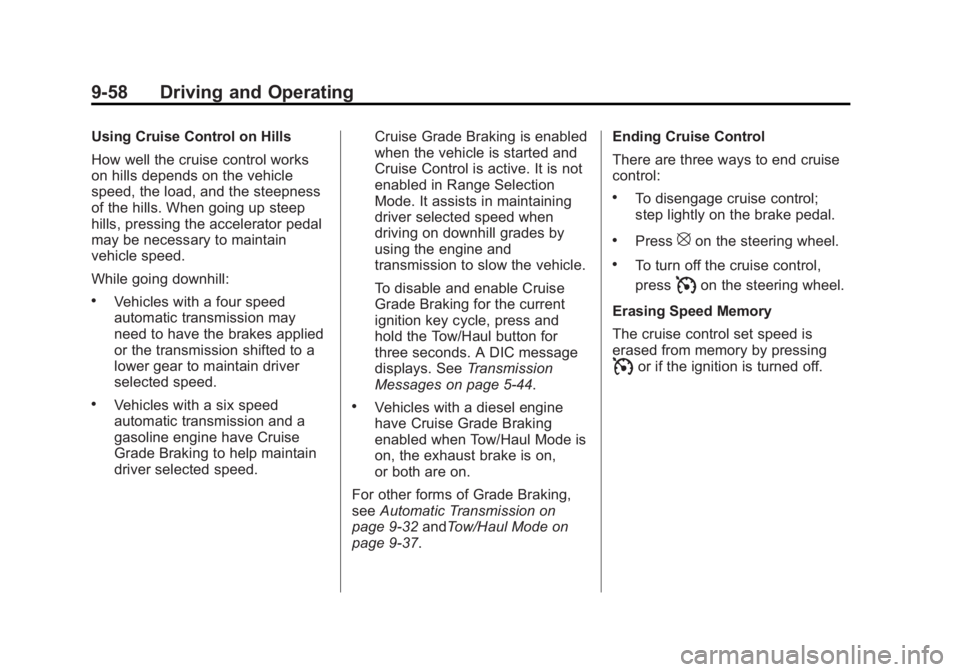 GMC SIERRA 1500 2013 Owners Manual Black plate (58,1)GMC Sierra Owner Manual - 2013 - crc - 8/14/12
9-58 Driving and Operating
Using Cruise Control on Hills
How well the cruise control works
on hills depends on the vehicle
speed, the l GMC SIERRA 1500 2013 Owners Manual Black plate (58,1)GMC Sierra Owner Manual - 2013 - crc - 8/14/12
9-58 Driving and Operating
Using Cruise Control on Hills
How well the cruise control works
on hills depends on the vehicle
speed, the l