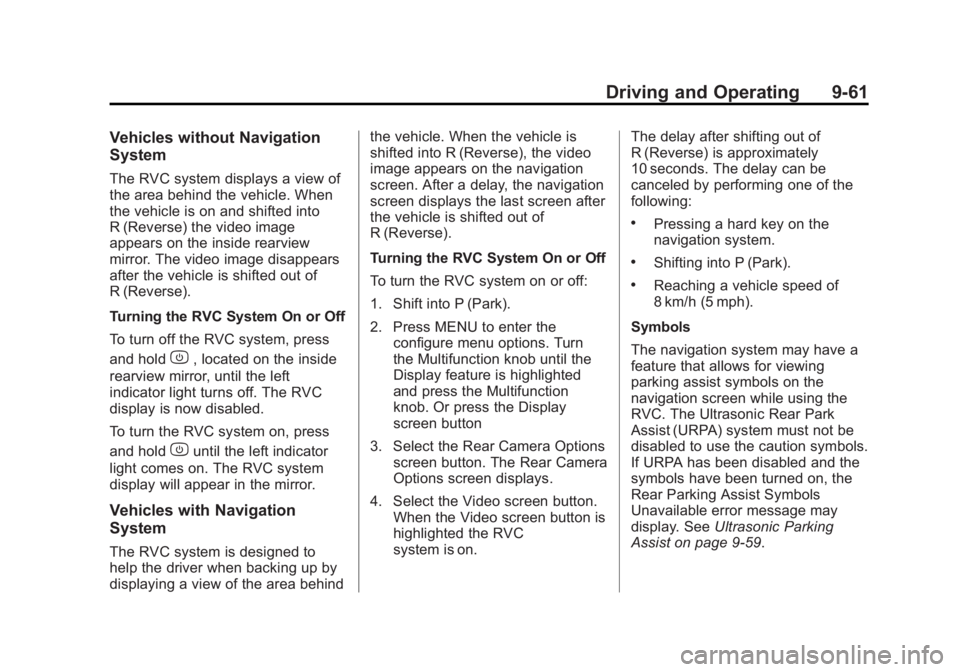 GMC SIERRA 1500 2013 Owners Manual Black plate (61,1)GMC Sierra Owner Manual - 2013 - crc - 8/14/12
Driving and Operating 9-61
Vehicles without Navigation
System
The RVC system displays a view of
the area behind the vehicle. When
the v GMC SIERRA 1500 2013 Owners Manual Black plate (61,1)GMC Sierra Owner Manual - 2013 - crc - 8/14/12
Driving and Operating 9-61
Vehicles without Navigation
System
The RVC system displays a view of
the area behind the vehicle. When
the v