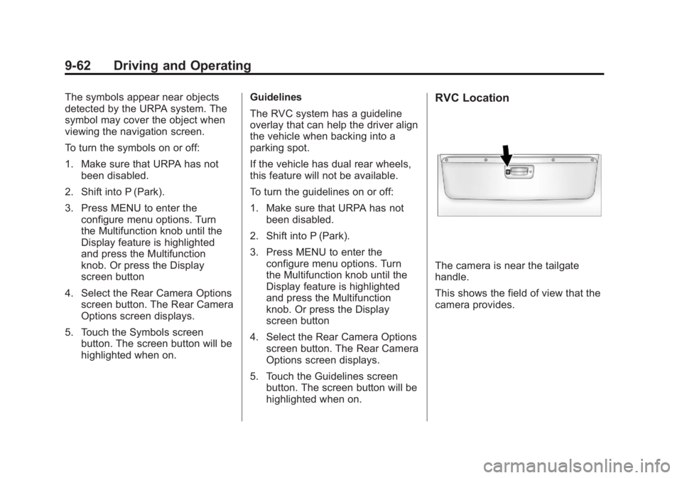 GMC SIERRA 1500 2013 Owners Manual Black plate (62,1)GMC Sierra Owner Manual - 2013 - crc - 8/14/12
9-62 Driving and Operating
The symbols appear near objects
detected by the URPA system. The
symbol may cover the object when
viewing th GMC SIERRA 1500 2013 Owners Manual Black plate (62,1)GMC Sierra Owner Manual - 2013 - crc - 8/14/12
9-62 Driving and Operating
The symbols appear near objects
detected by the URPA system. The
symbol may cover the object when
viewing th