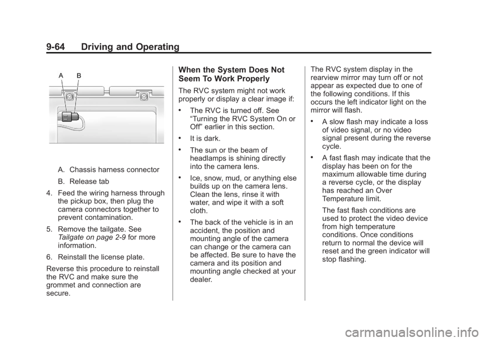 GMC SIERRA 1500 2013 Owners Manual Black plate (64,1)GMC Sierra Owner Manual - 2013 - crc - 8/14/12
9-64 Driving and Operating
A. Chassis harness connector
B. Release tab
4. Feed the wiring harness through the pickup box, then plug the GMC SIERRA 1500 2013 Owners Manual Black plate (64,1)GMC Sierra Owner Manual - 2013 - crc - 8/14/12
9-64 Driving and Operating
A. Chassis harness connector
B. Release tab
4. Feed the wiring harness through the pickup box, then plug the