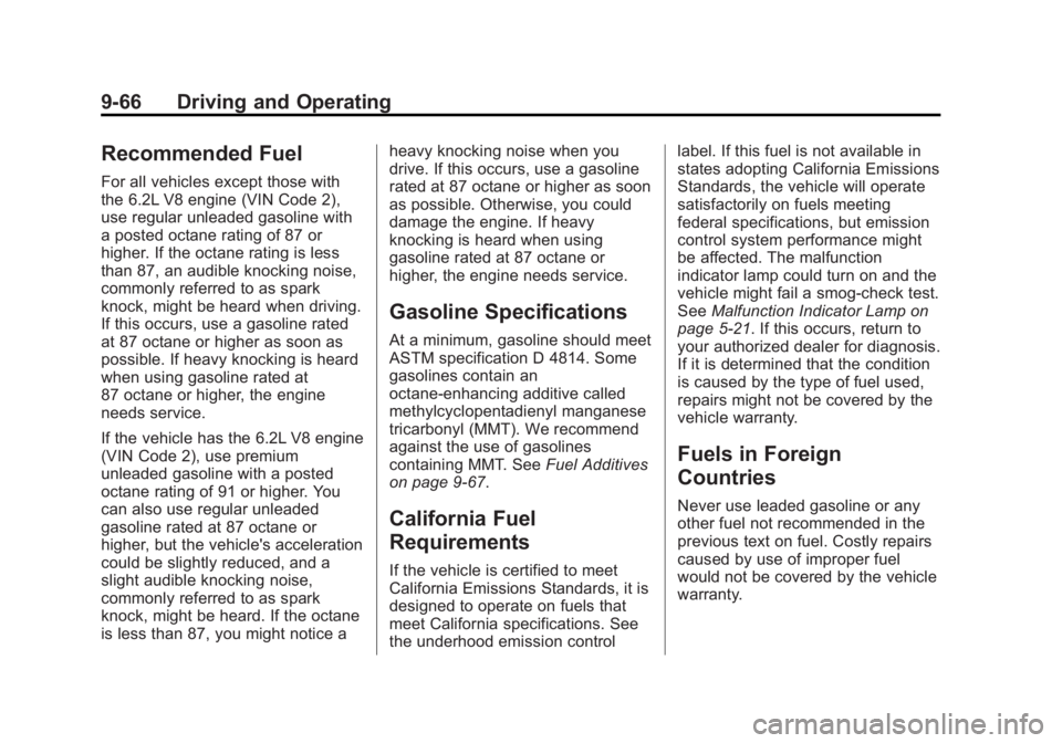 GMC SIERRA 1500 2013 Owners Manual Black plate (66,1)GMC Sierra Owner Manual - 2013 - crc - 8/14/12
9-66 Driving and Operating
Recommended Fuel
For all vehicles except those with
the 6.2L V8 engine (VIN Code 2),
use regular unleaded ga GMC SIERRA 1500 2013 Owners Manual Black plate (66,1)GMC Sierra Owner Manual - 2013 - crc - 8/14/12
9-66 Driving and Operating
Recommended Fuel
For all vehicles except those with
the 6.2L V8 engine (VIN Code 2),
use regular unleaded ga