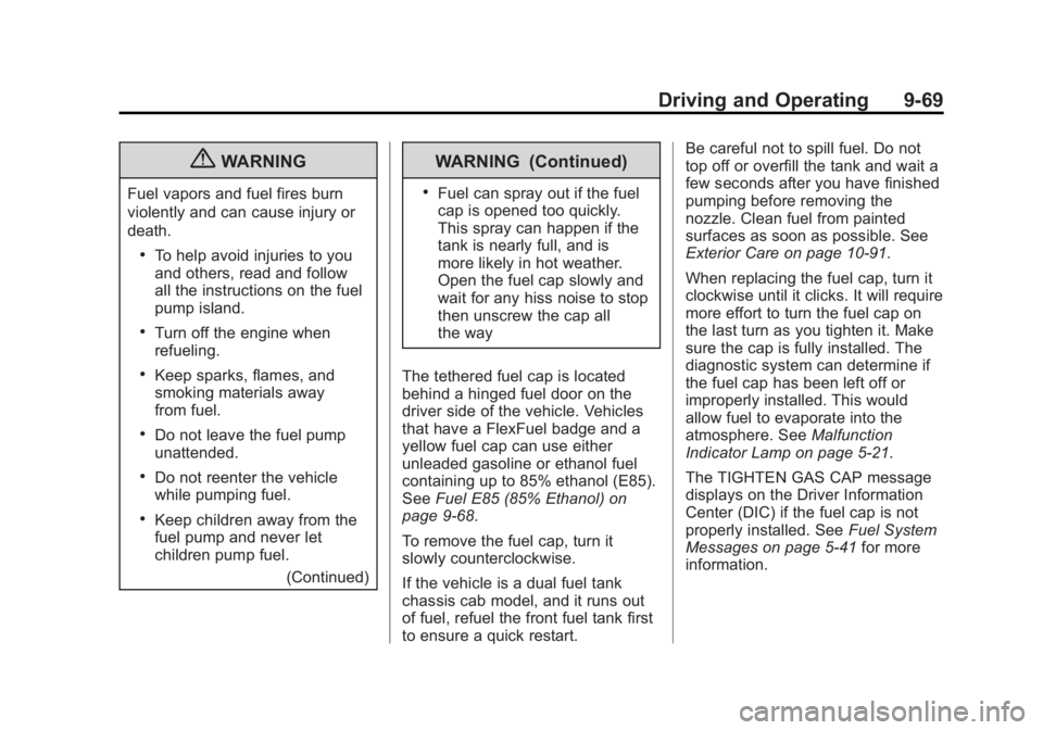 GMC SIERRA 1500 2013 Owners Manual Black plate (69,1)GMC Sierra Owner Manual - 2013 - crc - 8/14/12
Driving and Operating 9-69
{WARNING
Fuel vapors and fuel fires burn
violently and can cause injury or
death.
.To help avoid injuries to GMC SIERRA 1500 2013 Owners Manual Black plate (69,1)GMC Sierra Owner Manual - 2013 - crc - 8/14/12
Driving and Operating 9-69
{WARNING
Fuel vapors and fuel fires burn
violently and can cause injury or
death.
.To help avoid injuries to