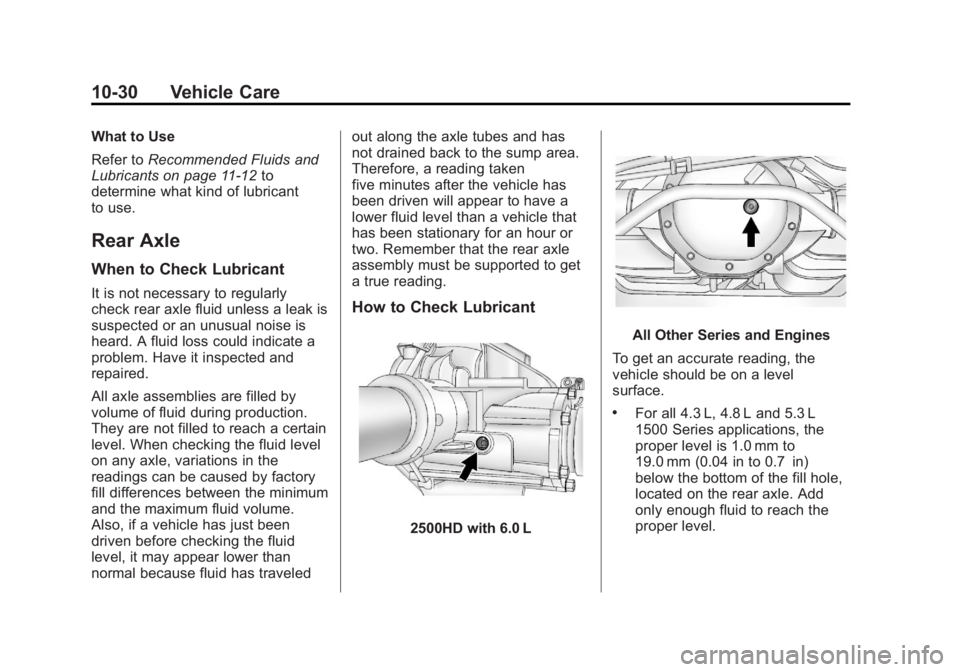 GMC SIERRA 1500 2013 Owners Manual Black plate (30,1)GMC Sierra Owner Manual - 2013 - crc - 8/14/12
10-30 Vehicle Care
What to Use
Refer toRecommended Fluids and
Lubricants on page 11‑12 to
determine what kind of lubricant
to use.
Re GMC SIERRA 1500 2013 Owners Manual Black plate (30,1)GMC Sierra Owner Manual - 2013 - crc - 8/14/12
10-30 Vehicle Care
What to Use
Refer toRecommended Fluids and
Lubricants on page 11‑12 to
determine what kind of lubricant
to use.
Re