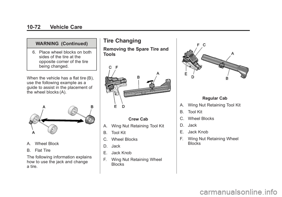 GMC SIERRA 1500 2013  Owners Manual Black plate (72,1)GMC Sierra Owner Manual - 2013 - crc - 8/14/12
10-72 Vehicle Care
WARNING (Continued)
6. Place wheel blocks on bothsides of the tire at the
opposite corner of the tire
being changed.