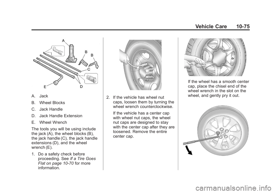 GMC SIERRA 1500 2013  Owners Manual Black plate (75,1)GMC Sierra Owner Manual - 2013 - crc - 8/14/12
Vehicle Care 10-75
A. Jack
B. Wheel Blocks
C. Jack Handle
D. Jack Handle Extension
E. Wheel Wrench
The tools you will be using include

