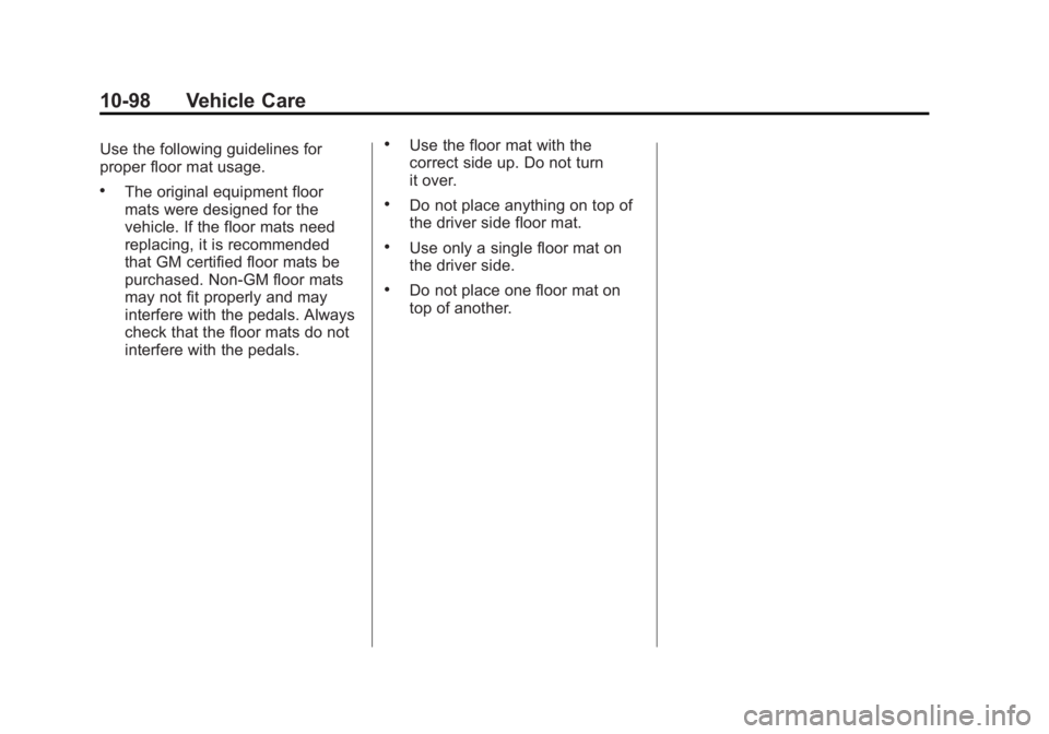GMC SIERRA 1500 2013  Owners Manual Black plate (98,1)GMC Sierra Owner Manual - 2013 - crc - 8/14/12
10-98 Vehicle Care
Use the following guidelines for
proper floor mat usage.
.The original equipment floor
mats were designed for the
ve